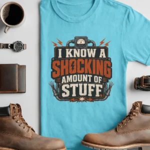 I Know A Shocking Amount Of Stuff T-Shirt — Electrician Science Humorous Tee — turquoise t-shirt, flat-lay product photo | Pressure Tested Co