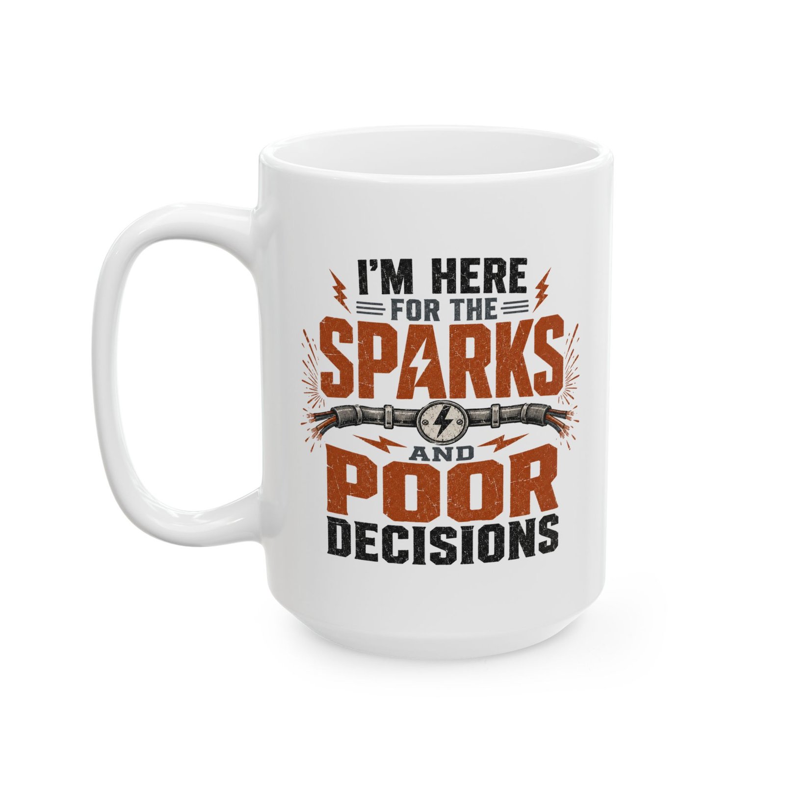 "I’m Here For The Sparks And Poor Decisions" Funny Electrician's Coffee Cup - Image 15