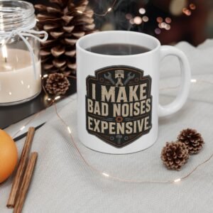 Funny Mechanic Mug - "I Make Bad Noises Expensive" Technician Worker/ Mechanic / Gearhead Ceramic Design (11oz / 15oz) - Image 1