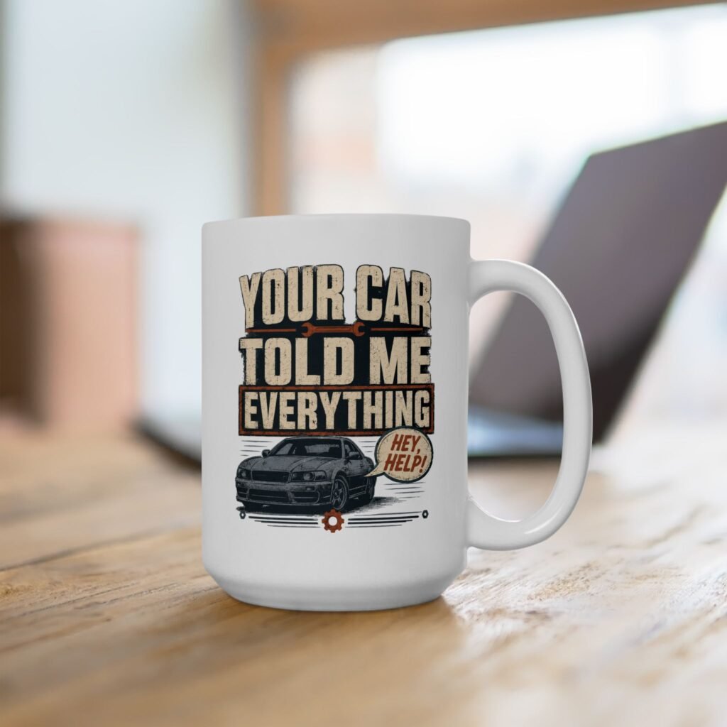 Car Mechanic Mug — "Your Car Told Me Everything" Vintage Industrial Shop Design (White 11oz / 15oz)