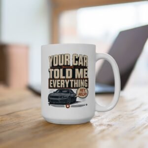 Car Mechanic Mug — "Your Car Told Me Everything" Vintage Industrial Shop Design (White 11oz / 15oz) - Image 4